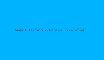 Centro Auditivo AudiciónActiva – Alcalá de Henares